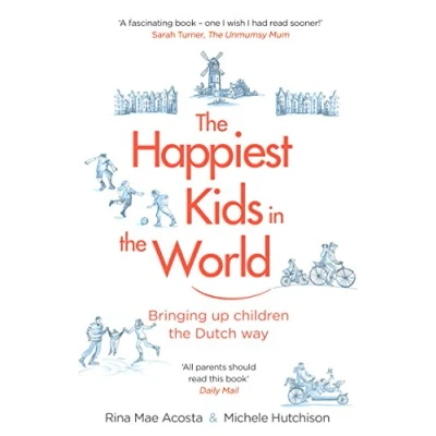 Abbildung von the Happiest Kids in World: Bringing up Children Dutch Way