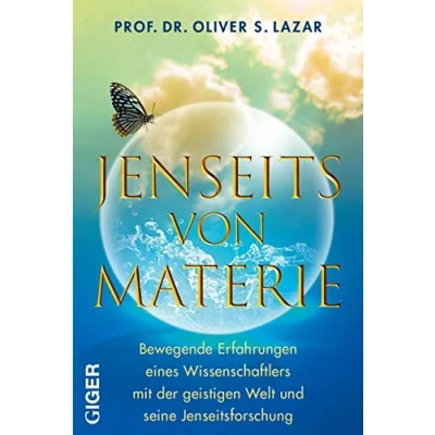 Abbildung von Jenseits von Materie: Bewegende Erfahrungen eines Wissenschaftlers mit der geistigen Welt und seine Jenseitsforschung