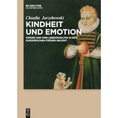 Abbildung von Kindheit und Emotion: Kinder ihre Lebenswelten in der europäischen Frühen Neuzeit