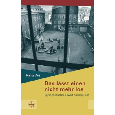 Abbildung von Das lässt einen nicht mehr los: Opfer politischer Gewalt erinnern sich (Schriftenreihe des Sächsischen Landesbeauftragten zur Aufarbeitung der ... SED Diktatur, Band 17)