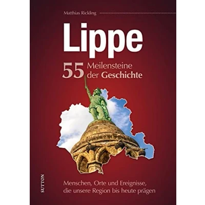 Abbildung von Regionalgeschichte Lippe. 55 Highlights aus der Geschichte: Höhe und Wendepunkte Stadtgeschichte in Schlaglichtern. (Sutton Heimatarchiv)