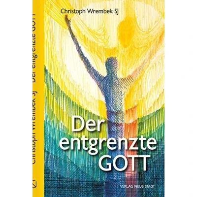 Abbildung von Der entgrenzte Gott: Warum wir allen Grund zur Hoffnung haben (Theologie und Glaube)