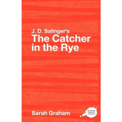 Abbildung von J.D. Salinger&#039;s the Catcher in Rye: A Routledge Study Guide (Routledge Guides to Literature)