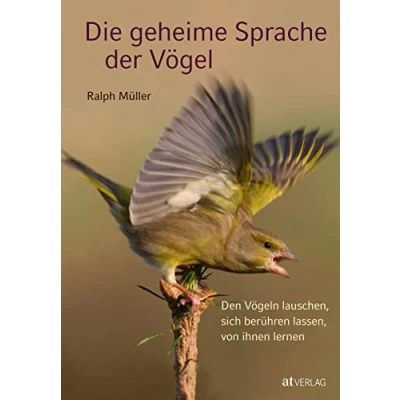 Abbildung von Die geheime Sprache der Vögel: Den Vögeln lauschen, sich berühren lassen, von ihnen lernen