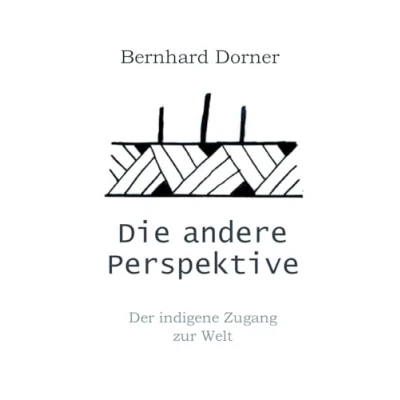 Abbildung von Die andere Perspektive: Der indigene Zugang zur Welt