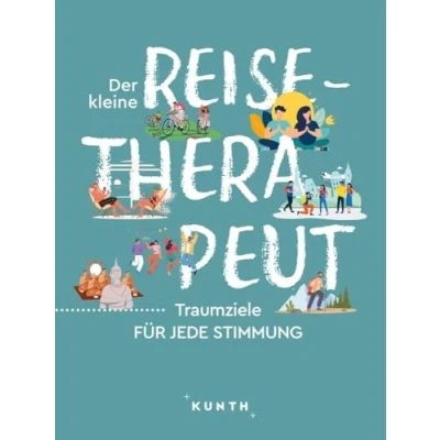 Abbildung von KUNTH Der kleine Reise Therapeut: Traumziele für jede Stimmung (KUNTH Inspiration)