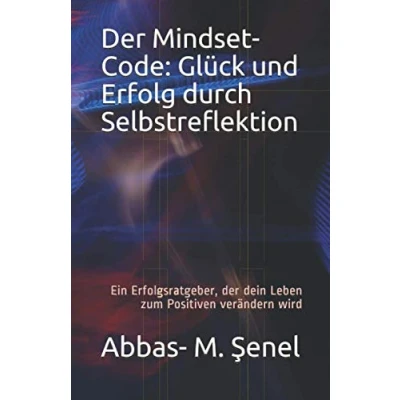 Abbildung von der Mindset Code: Glück und Erfolg durch Selbstreflektion: Ein Erfolgsratgeber, dein Leben zum Positiven verändern wird