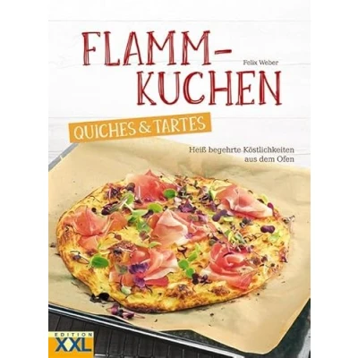 Abbildung von Flammkuchen, Quiches &amp; Tartes: Heiß begehrte Köstlichkeiten aus dem Ofen