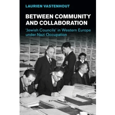 Abbildung von Between Community and Collaboration: Jewish Councils in Western Europe Under Nazi Occupation (Studies the Social Cultural History of Modern Warfare)