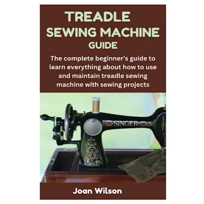 Abbildung von treadle sewing machine GUIDE: The complete beginner’s guide to learn everything about how use and maintain with projects