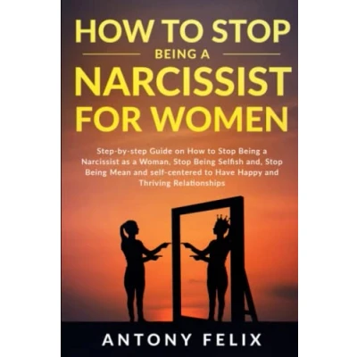 Abbildung von How to Stop Being a Narcissist for Women: step by Guide on as Woman, Selfish and, Mean ... and Thriving Relationships (Unlock self)
