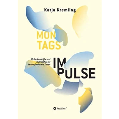 Abbildung von Montags Impulse: 52 Denkanstöße und Mutmacher für herausfordernde Zeiten