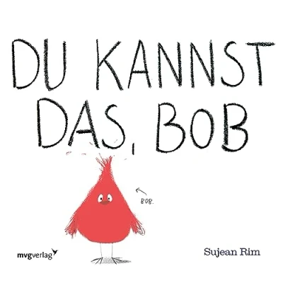 Abbildung von Du kannst das, Bob: ein kleiner roter Vogel, der mit Ruhe und Mut das Fliegen lernt (Bob, mutiger Band 1)