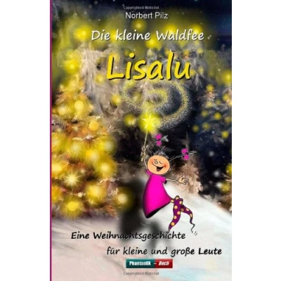 Abbildung von Die kleine Waldfee Lisalu: Eine Weihnachtsgeschichte für grosse und Leute