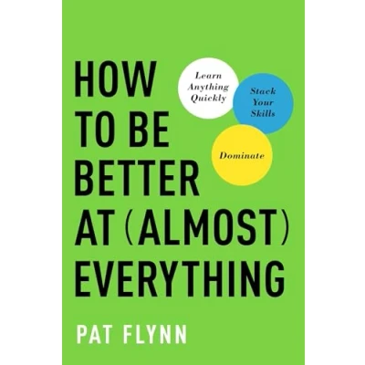 Abbildung von How to Be Better at Almost Everything: Learn Anything Quickly, Stack Your Skills, Dominate