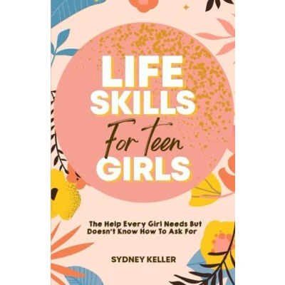Abbildung von Life Skills For Teen Girls: The Help Every Girl Needs But Doesn&#039;t Know How To Ask (Life Girls Bundle)