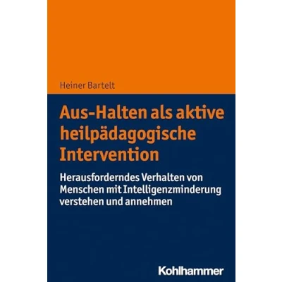 Abbildung von Aus Halten als aktive heilpädagogische Intervention: Herausforderndes Verhalten von Menschen mit Intelligenzminderung verstehen und annehmen