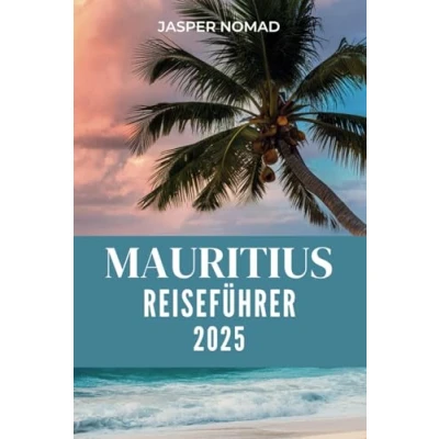Abbildung von MAURITIUS REISEFÜHRER 2025: Wichtige Tipps für Erstreisende, Top Attraktionen und Aktivitäten, die Sie erleben sollten