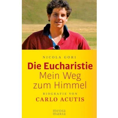 Abbildung von Die Eucharistie: Mein Weg zum Himmel: Biografie von Carlo Acutis