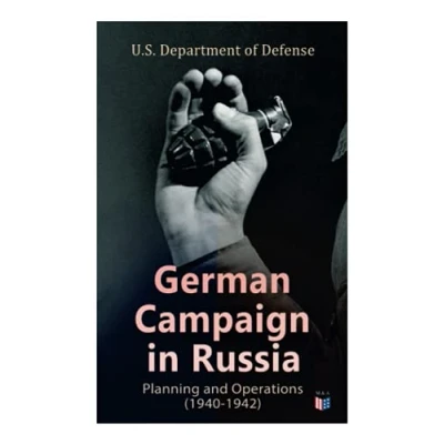 Abbildung von German Campaign in Russia: Planning and Operations (1940 1942): Ww2: Strategic &amp; Operational Planning: Directive Barbarossa, the Initial Operations, ... Caucasus Battle for Stalingrad