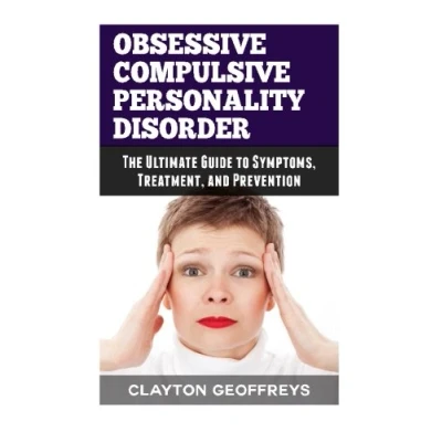 Abbildung von Obsessive Compulsive Personality Disorder: The Ultimate Guide to Symptoms, Treatment, and Prevention (Personality Disorders)