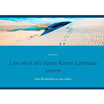 Abbildung von Lass mich mit einem Kamel Lambada tanzen: Vom Brustkrebs zu mir selbst