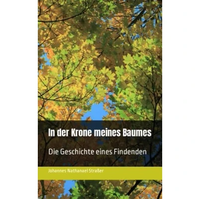 Abbildung von In der Krone meines Baumes: Die Geschichte eines Findenden