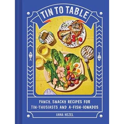 Abbildung von Tin to Table: Fancy, Snacky Recipes for thusiasts and A fish ionados