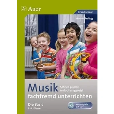 Abbildung von Musik fachfremd unterrichten Die Basis 1 4: Schnell gelernt einfach umgesetzt (1. bis 4. Klasse) (Fachfremd Grundschule)