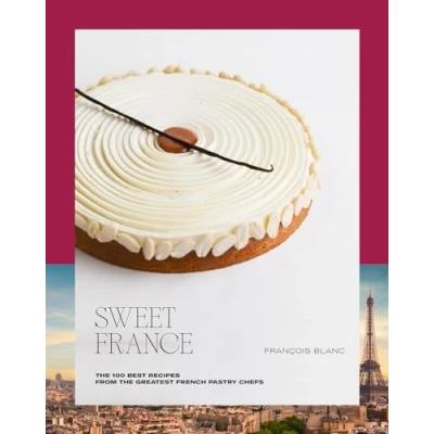 Abbildung von Sweet France: the 100 Best Recipes from Greatest French Pastry Chefs