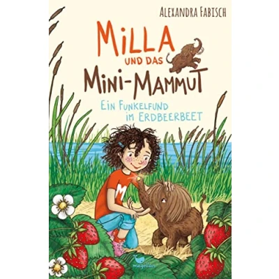 Abbildung von Milla und das Mini Mammut Ein Funkelfund im Erdbeerbeet: Band 2 der magischen Kinderbuchreihe ab 7 Jahren