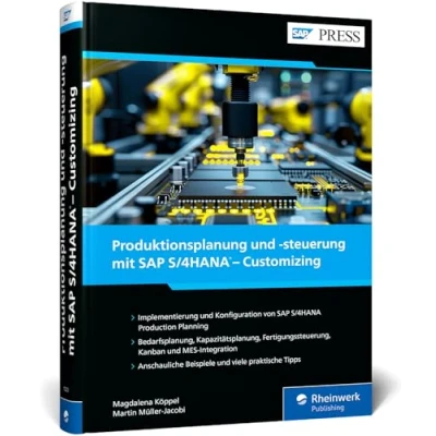 Abbildung von Produktionsplanung und steuerung mit SAP S/4HANA Customizing: Der umfassende Leitfaden zur Implementierung von PP in (SAP PRESS)