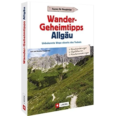 Abbildung von Wanderführer Wander Geheimtipps Allgäu: Unbekannte Wege abseits des Trubels Allgäuer Alpen