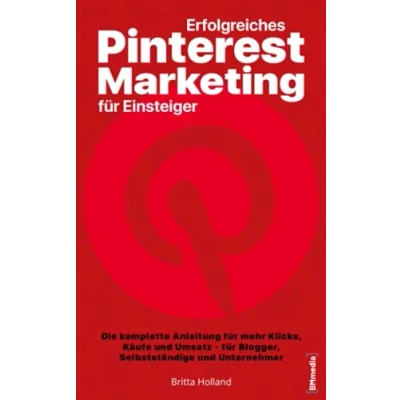 Abbildung von Erfolgreiches Pinterest Marketing für Einsteiger: Die komplette Anleitung mehr Klicks, Käufe und Umsatz Blogger, Selbstständige Unternehmer