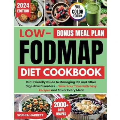 Abbildung von Low Fodmap Diet Cookbook: Gut Friendly Guide to Managing IBS and Other Digestive Disorders Save Your Time with Easy Recipes Savor Every Meal