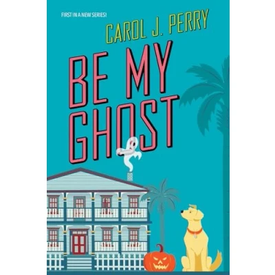 Abbildung von Be My Ghost (A Haunted Haven Mystery, Band 1)