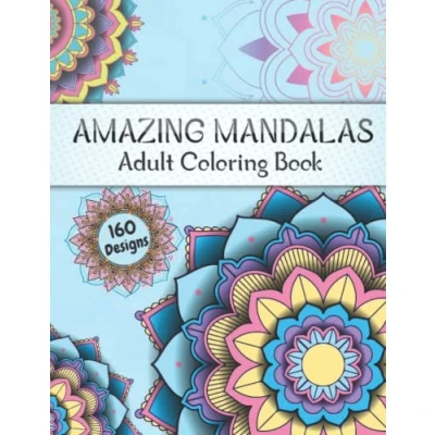 Abbildung von Amazing Mandalas Adult Coloring Book: Mandela Book for with 160 beautiful mandala patterns in different styles, and motivational quotes relaxation, stress relief