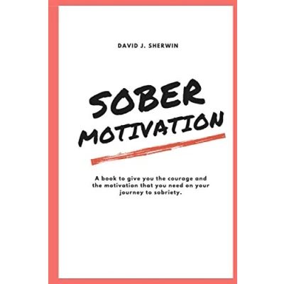 Abbildung von Sober Motivation: A book to give you the courage and motivation that need on your journey sobriety.