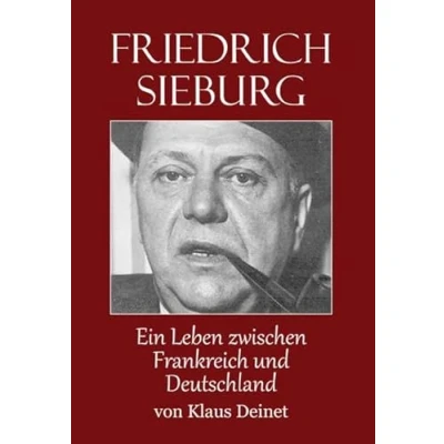 Abbildung von Friedrich Sieburg (1893 1964): Ein Leben zwischen Frankreich und Deutschland