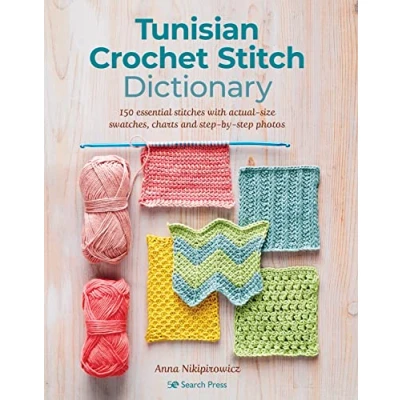 Abbildung von Tunisian Crochet Stitch Dictionary: 150 Essential Stitches with Actual Size Swatches, Charts, and Step by Photos