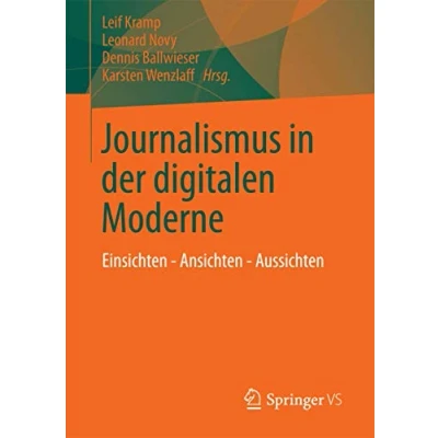Abbildung von Journalismus in der digitalen Moderne: Einsichten Ansichten Aussichten