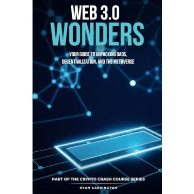 Abbildung von Web 3.0 Wonders: Your Guide to Unpacking DAOs, Decentralization, and the Metaverse (Your Crypto Crash Course, Band 3)