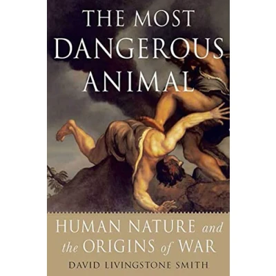 Abbildung von the Most Dangerous Animal: Human Nature and Origins of War