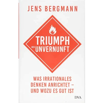 Abbildung von Triumph der Unvernunft: Was irrationales Denken anrichtet und wozu es gut ist