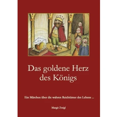 Abbildung von Das goldene Herz des Königs: Ein Märchen über die wahren Reichtümer Lebens...