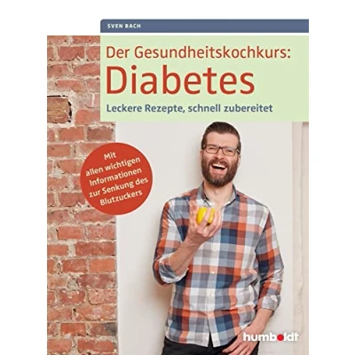 Abbildung von Der Gesundheitskochkurs: Diabetes: Leckere Rezepte, schnell zubereitet. Mit allen wichtigen Informationen zur Senkung des Blutzuckers