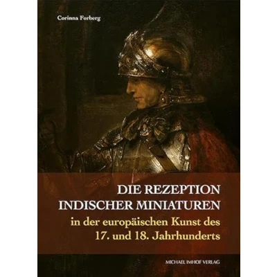 Abbildung von Die Rezeption indischer Miniaturen in der europäischen Kunst des 17. und 18. Jahrhunderts (Studien zur internationalen Architektur Kunstgeschichte)