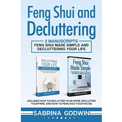 Abbildung von Feng Shui and Decluttering: 2 Manuscripts Made Simple Decluttering Your Life: Includes How to Declutter Home, Mind, House