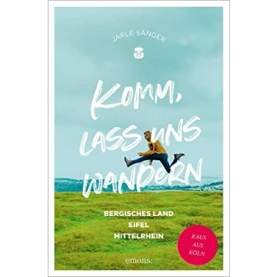 Abbildung von Komm, lass uns wandern. Bergisches Land, Eifel, Mittelrhein: Raus aus Köln