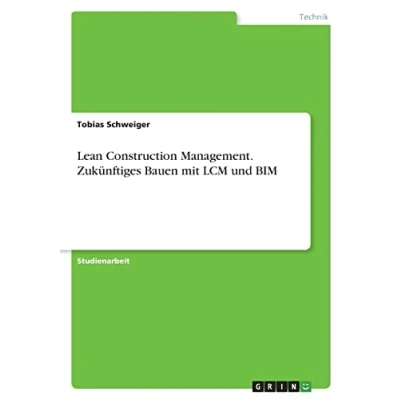 Abbildung von Lean Construction Management. Zukünftiges Bauen mit LCM und BIM